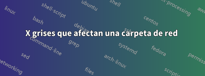 X grises que afectan una carpeta de red