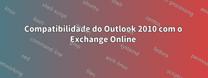 Compatibilidade do Outlook 2010 com o Exchange Online