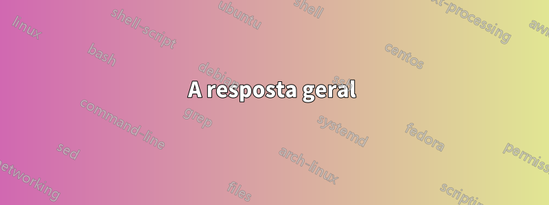 A resposta geral