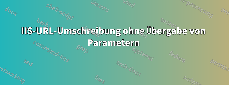 IIS-URL-Umschreibung ohne Übergabe von Parametern