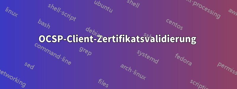 OCSP-Client-Zertifikatsvalidierung