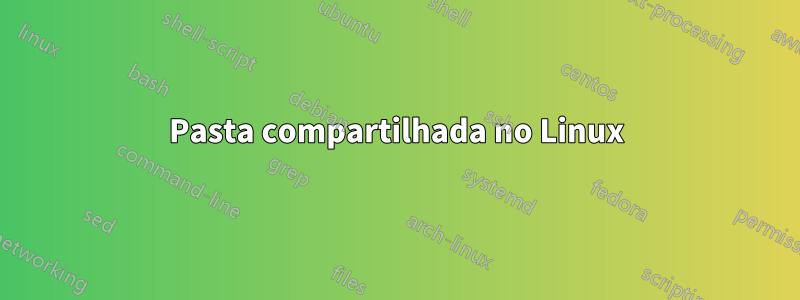 Pasta compartilhada no Linux