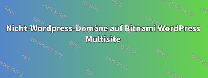 Nicht-Wordpress-Domäne auf Bitnami WordPress Multisite
