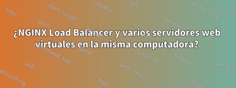 ¿NGINX Load Balancer y varios servidores web virtuales en la misma computadora?
