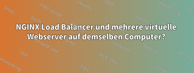 NGINX Load Balancer und mehrere virtuelle Webserver auf demselben Computer?