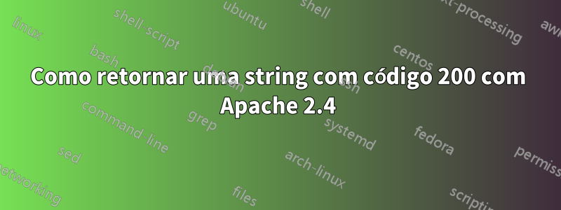 Como retornar uma string com código 200 com Apache 2.4