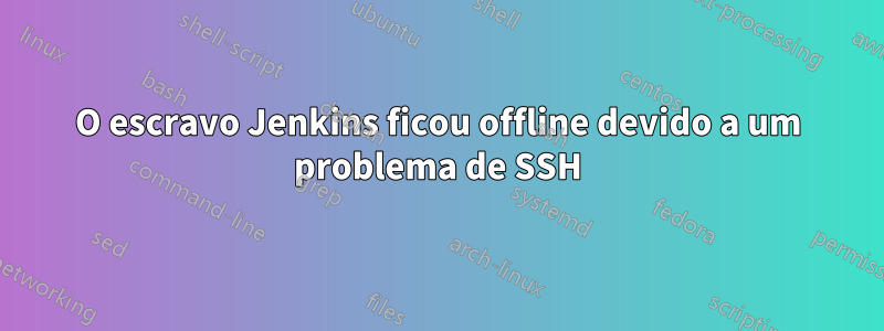 O escravo Jenkins ficou offline devido a um problema de SSH
