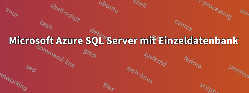 Microsoft Azure SQL Server mit Einzeldatenbank