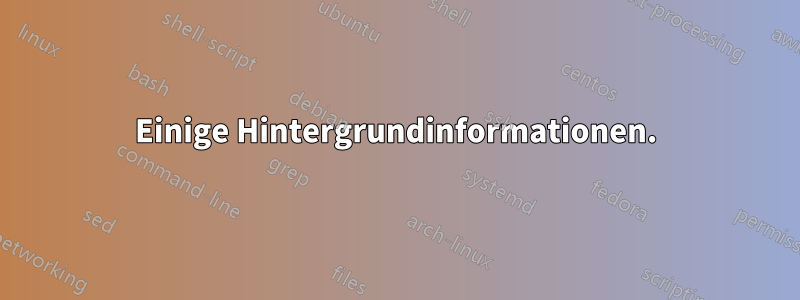 Einige Hintergrundinformationen.