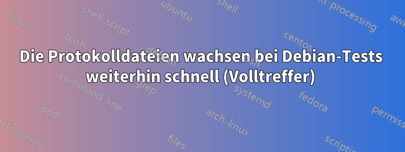 Die Protokolldateien wachsen bei Debian-Tests weiterhin schnell (Volltreffer)