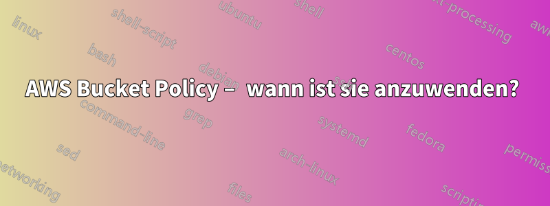 AWS Bucket Policy – ​​wann ist sie anzuwenden?
