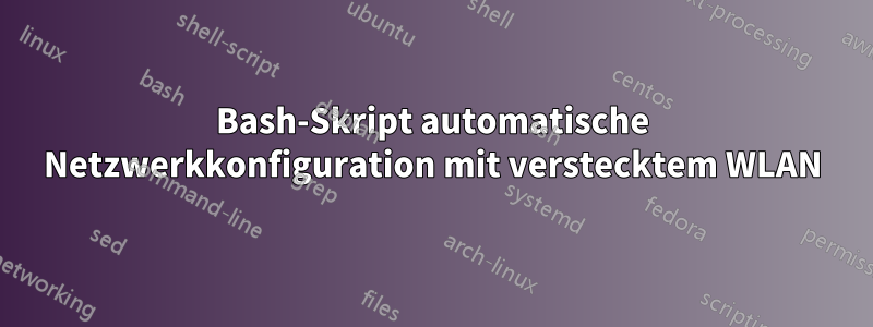 Bash-Skript automatische Netzwerkkonfiguration mit verstecktem WLAN