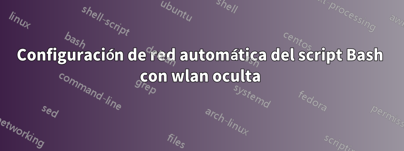 Configuración de red automática del script Bash con wlan oculta