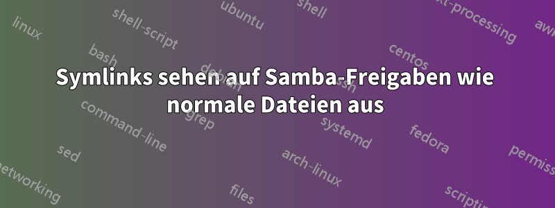 Symlinks sehen auf Samba-Freigaben wie normale Dateien aus