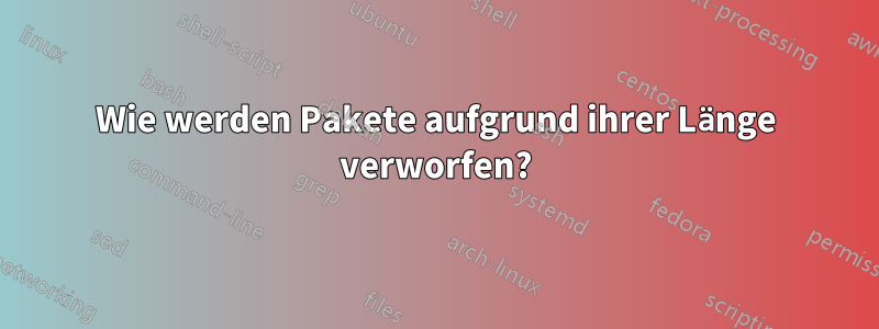 Wie werden Pakete aufgrund ihrer Länge verworfen?