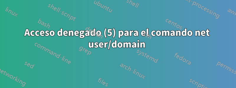 Acceso denegado (5) para el comando net user/domain