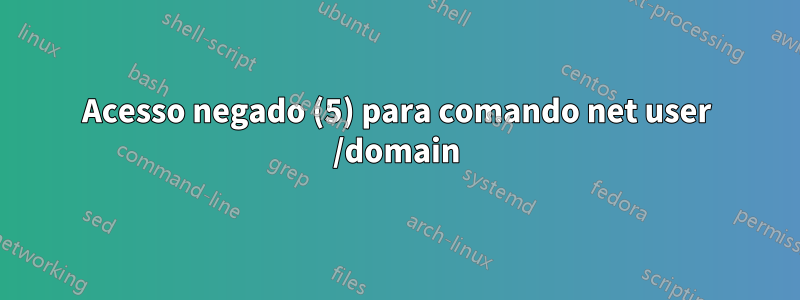 Acesso negado (5) para comando net user /domain