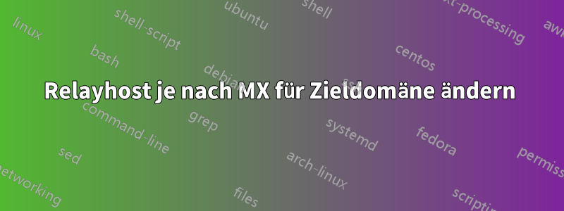 Relayhost je nach MX für Zieldomäne ändern