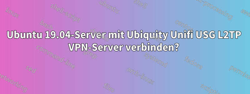 Ubuntu 19.04-Server mit Ubiquity Unifi USG L2TP VPN-Server verbinden?