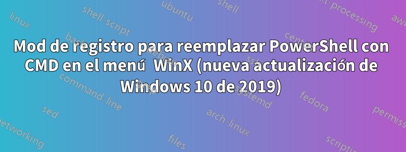 Mod de registro para reemplazar PowerShell con CMD en el menú WinX (nueva actualización de Windows 10 de 2019)