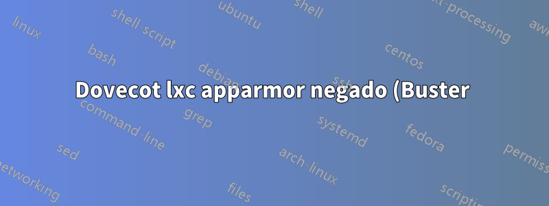Dovecot lxc apparmor negado (Buster)