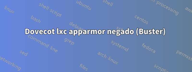 Dovecot lxc apparmor negado (Buster)