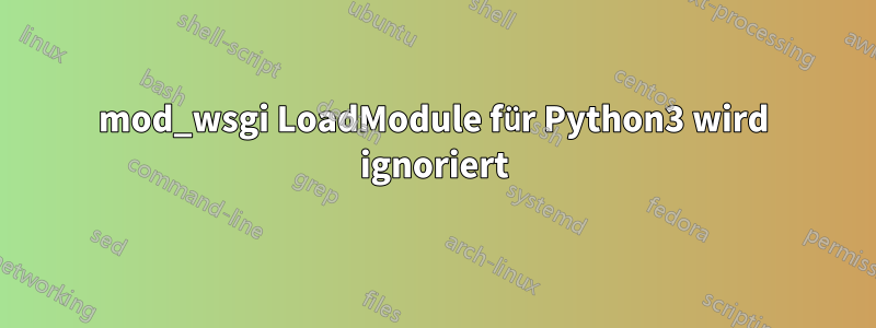 mod_wsgi LoadModule für Python3 wird ignoriert