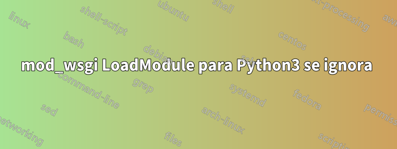 mod_wsgi LoadModule para Python3 se ignora