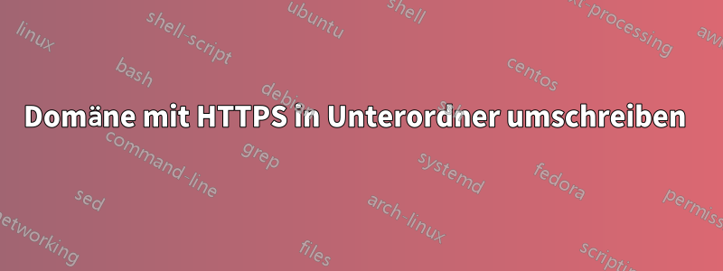 Domäne mit HTTPS in Unterordner umschreiben 