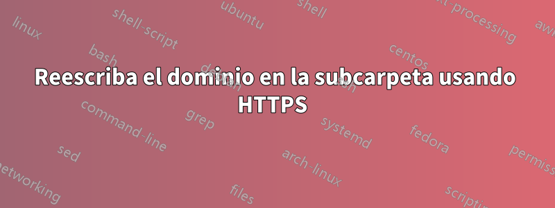 Reescriba el dominio en la subcarpeta usando HTTPS 