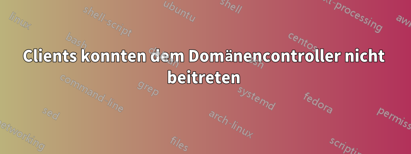 Clients konnten dem Domänencontroller nicht beitreten