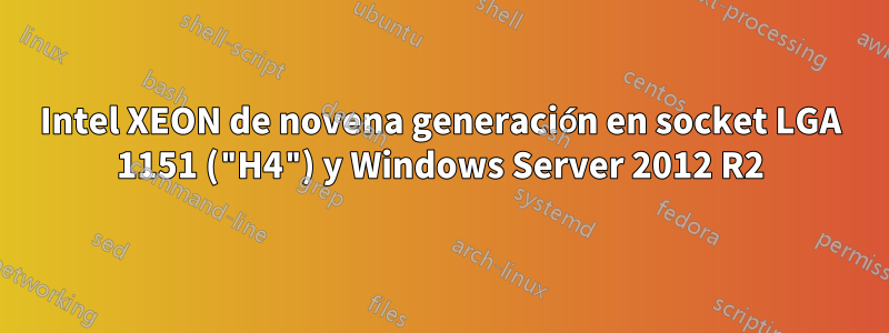 Intel XEON de novena generación en socket LGA 1151 ("H4") y Windows Server 2012 R2