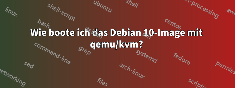 Wie boote ich das Debian 10-Image mit qemu/kvm?