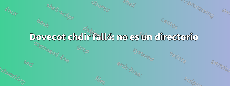 Dovecot chdir falló: no es un directorio