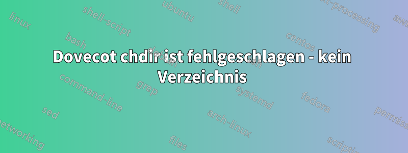 Dovecot chdir ist fehlgeschlagen - kein Verzeichnis