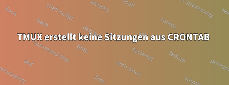 TMUX erstellt keine Sitzungen aus CRONTAB