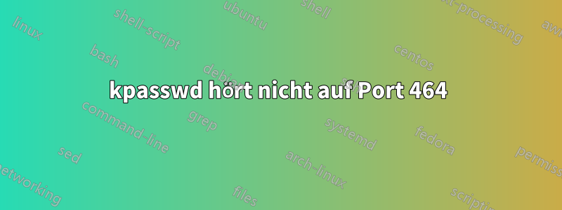 kpasswd hört nicht auf Port 464