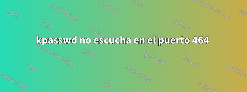 kpasswd no escucha en el puerto 464