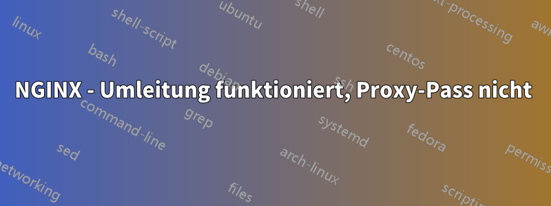 NGINX - Umleitung funktioniert, Proxy-Pass nicht