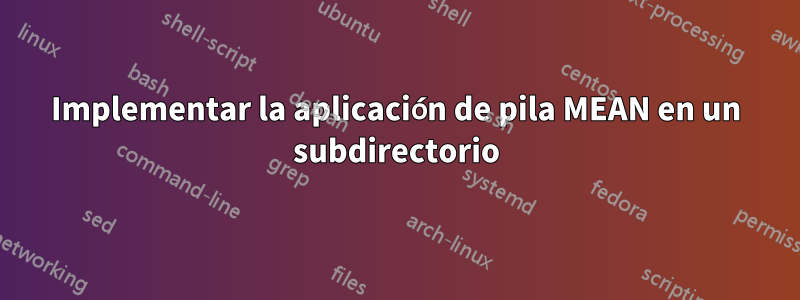 Implementar la aplicación de pila MEAN en un subdirectorio