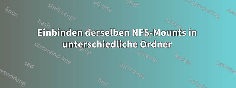 Einbinden derselben NFS-Mounts in unterschiedliche Ordner