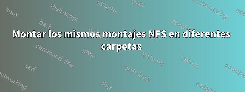 Montar los mismos montajes NFS en diferentes carpetas