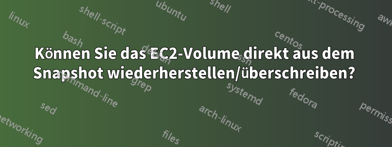 Können Sie das EC2-Volume direkt aus dem Snapshot wiederherstellen/überschreiben?