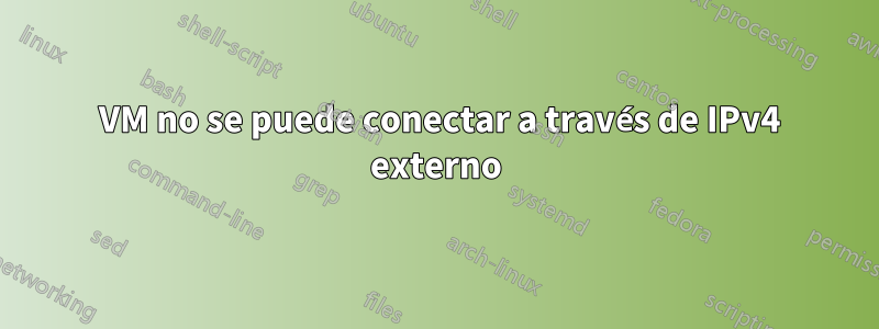 2 VM no se puede conectar a través de IPv4 externo