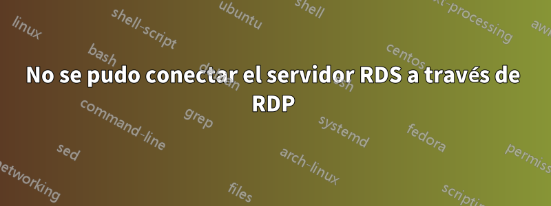 No se pudo conectar el servidor RDS a través de RDP