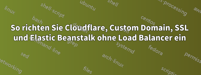 So richten Sie Cloudflare, Custom Domain, SSL und Elastic Beanstalk ohne Load Balancer ein