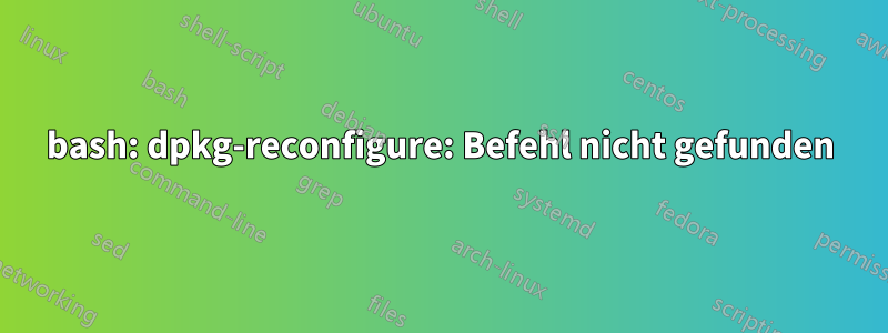 bash: dpkg-reconfigure: Befehl nicht gefunden