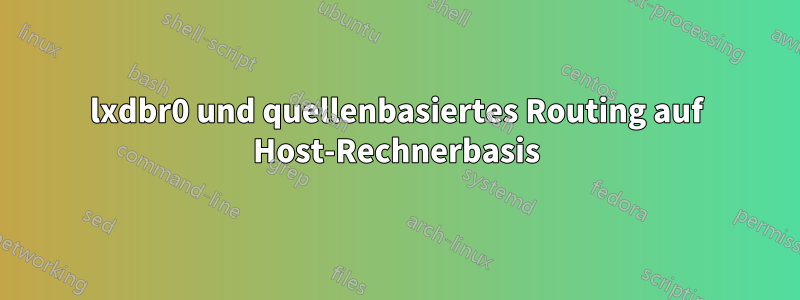 lxdbr0 und quellenbasiertes Routing auf Host-Rechnerbasis