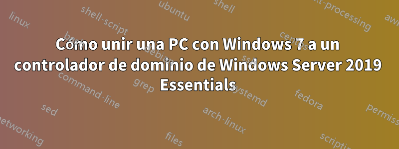 Cómo unir una PC con Windows 7 a un controlador de dominio de Windows Server 2019 Essentials