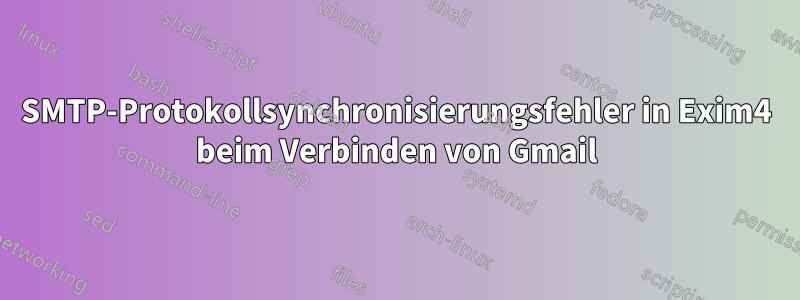 SMTP-Protokollsynchronisierungsfehler in Exim4 beim Verbinden von Gmail